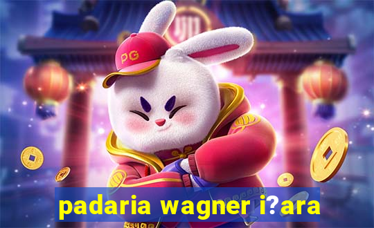 padaria wagner i?ara