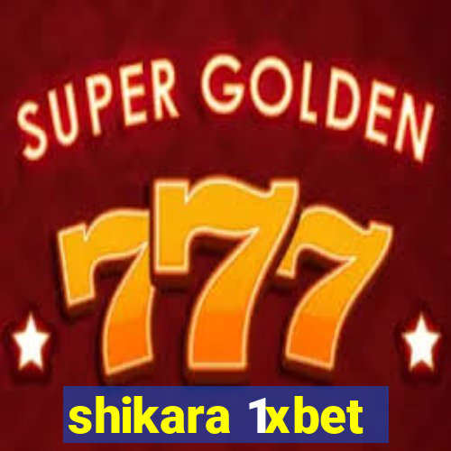 shikara 1xbet