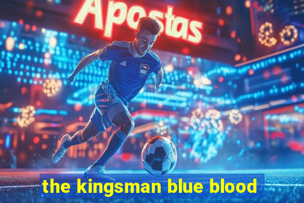 the kingsman blue blood