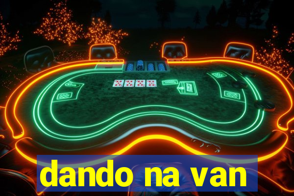 dando na van