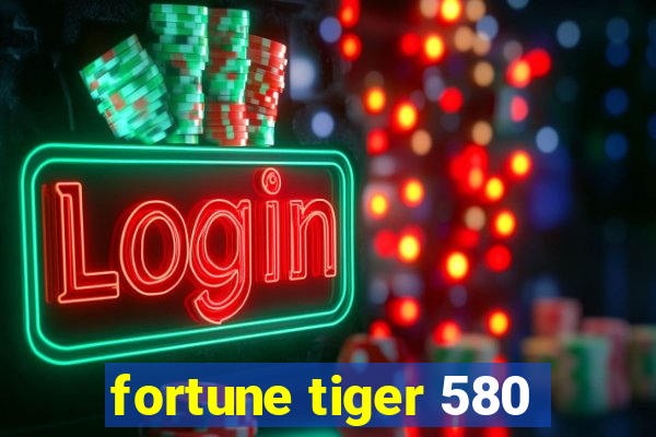 fortune tiger 580