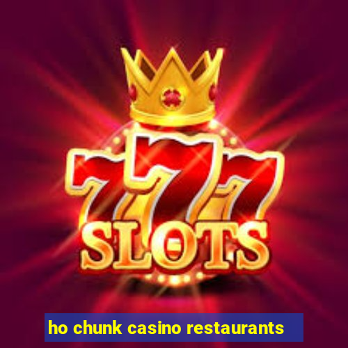 ho chunk casino restaurants