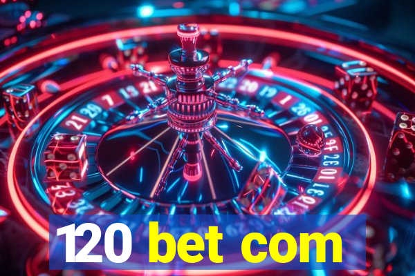 120 bet com