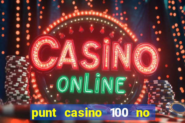 punt casino 100 no deposit bonus 2023