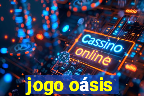 jogo oásis