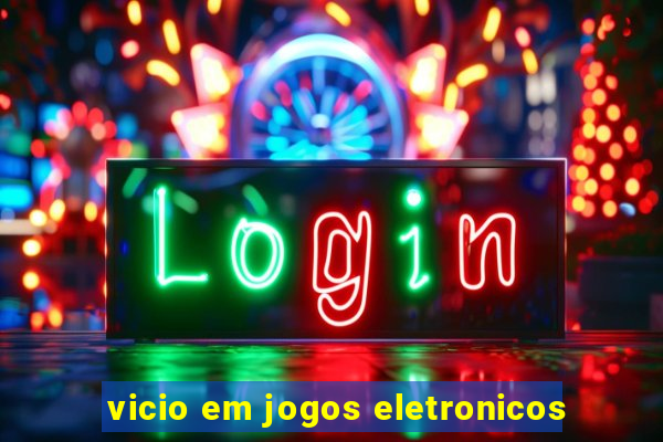 vicio em jogos eletronicos