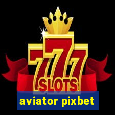 aviator pixbet