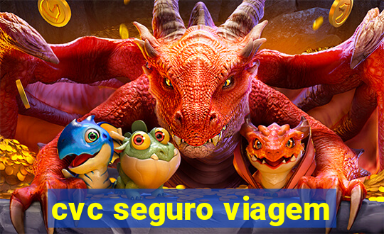 cvc seguro viagem