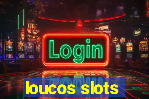 loucos slots