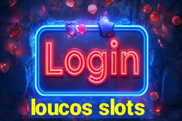 loucos slots