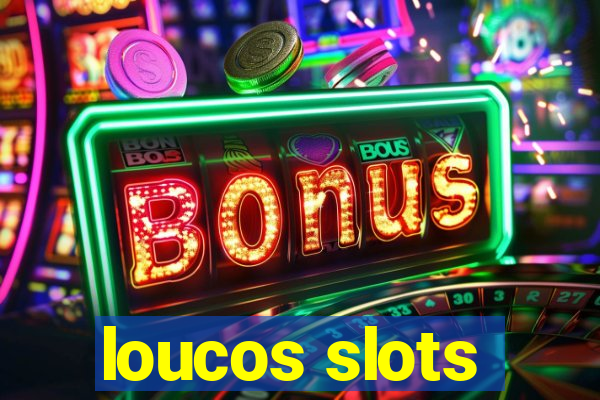 loucos slots