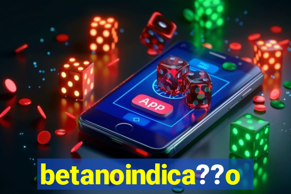 betanoindica??o