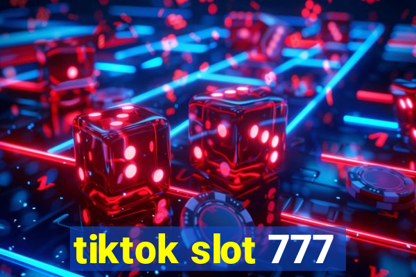 tiktok slot 777