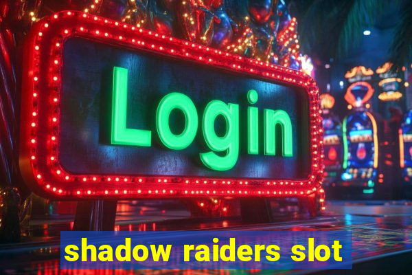 shadow raiders slot