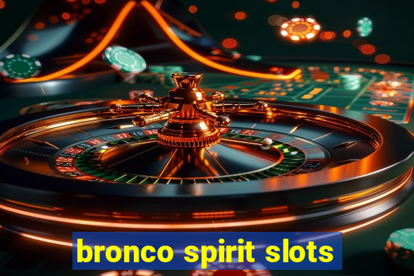 bronco spirit slots