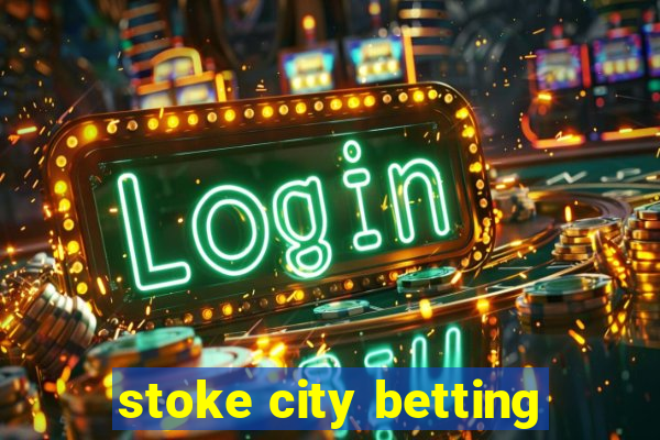 stoke city betting