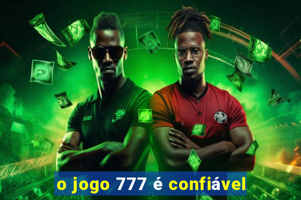 o jogo 777 é confiável