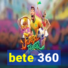 bete 360