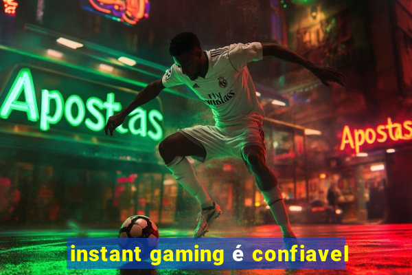 instant gaming é confiavel