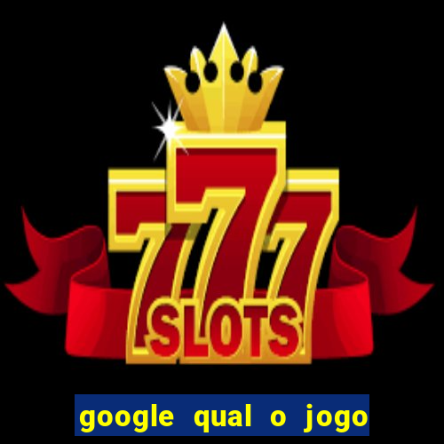 google qual o jogo que ganha dinheiro