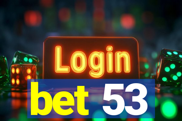 bet 53