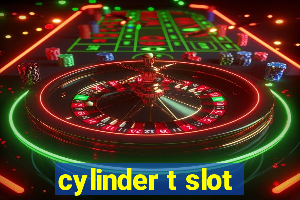 cylinder t slot