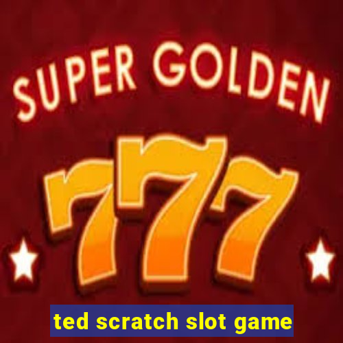 ted scratch slot game