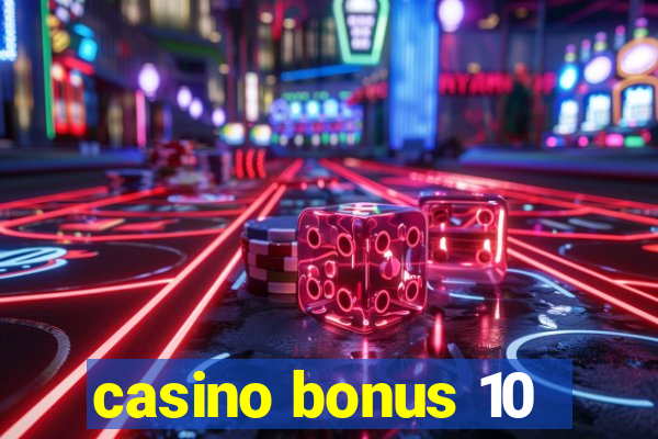 casino bonus 10