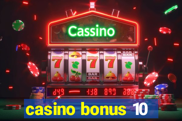 casino bonus 10