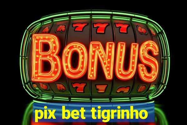 pix bet tigrinho