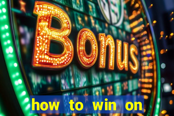 how to win on slot machines every time