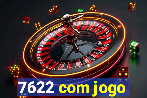 7622 com jogo