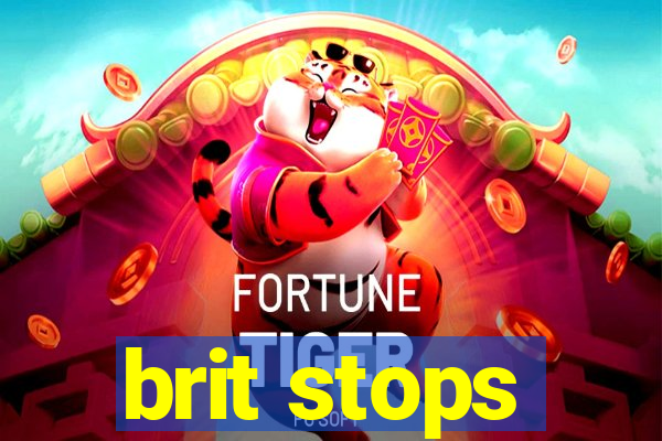 brit stops