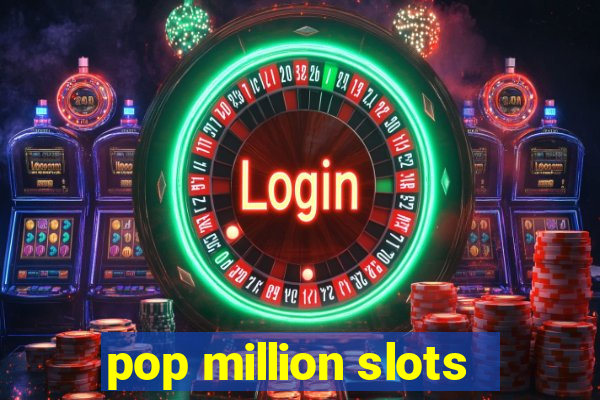 pop million slots