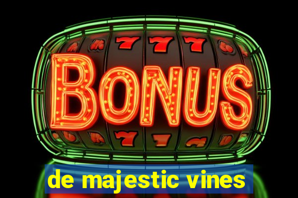 de majestic vines