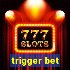 trigger bet