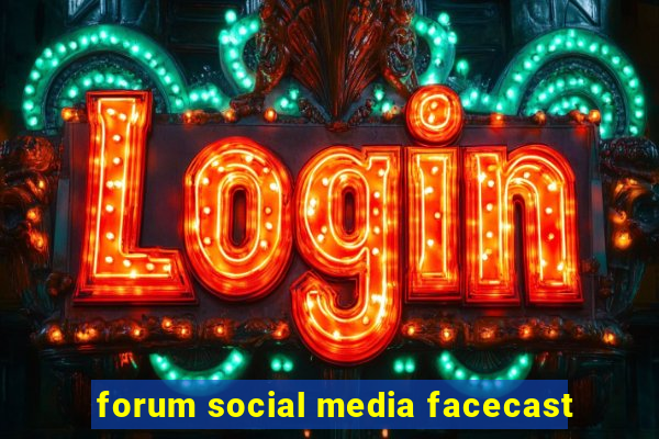 forum social media facecast