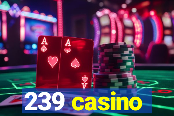 239 casino