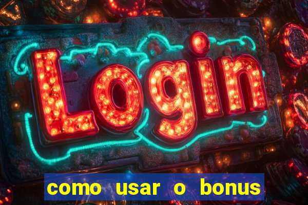 como usar o bonus vai de bet