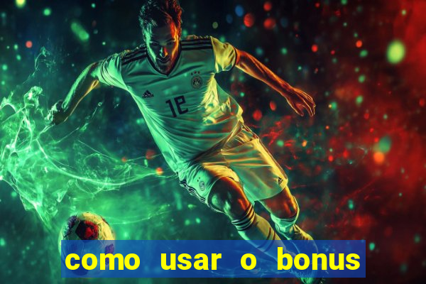 como usar o bonus vai de bet