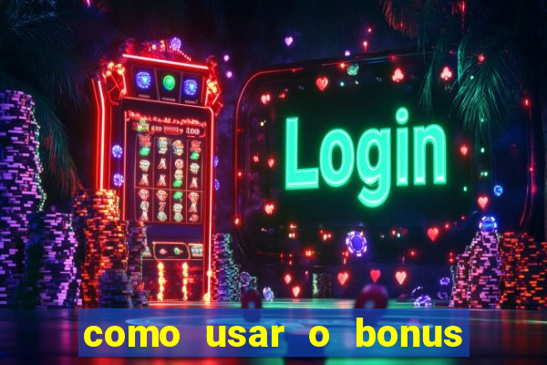 como usar o bonus vai de bet