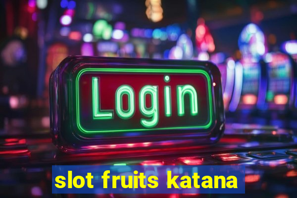 slot fruits katana