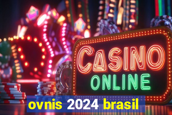 ovnis 2024 brasil