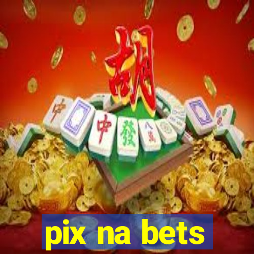 pix na bets