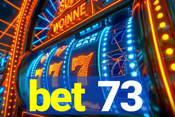 bet 73