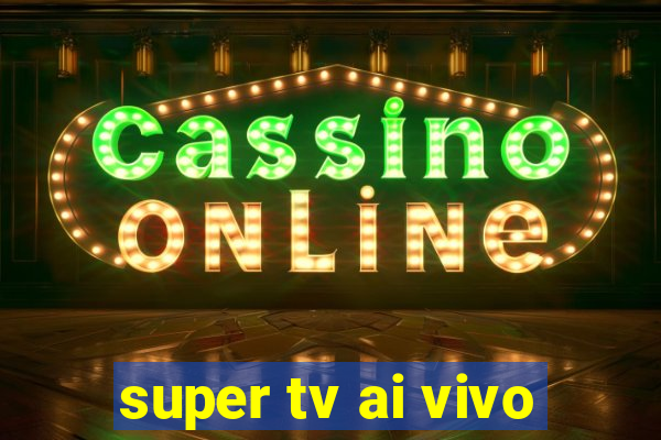 super tv ai vivo