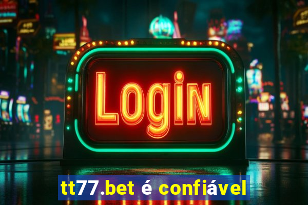 tt77.bet é confiável