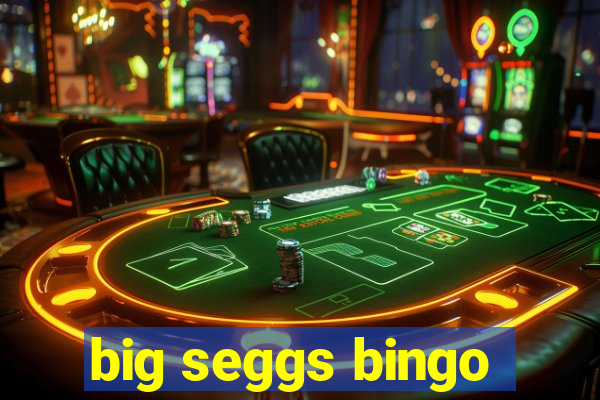 big seggs bingo