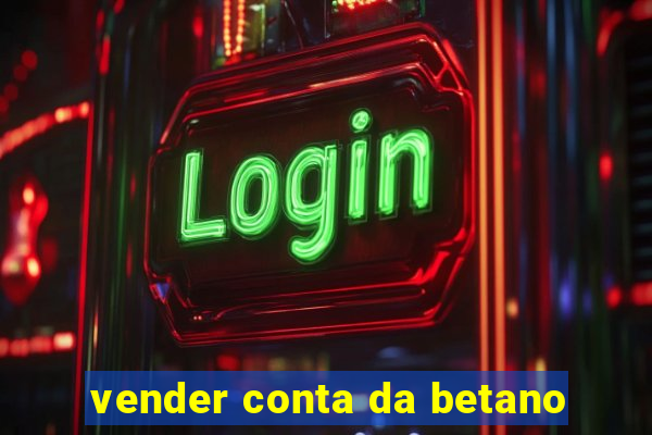 vender conta da betano