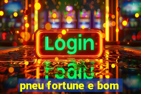 pneu fortune e bom